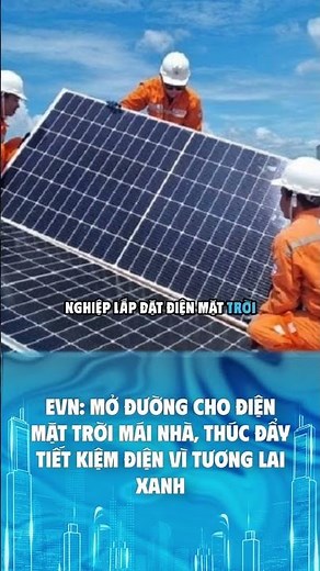 EVN: Mở đường cho điện mặt trời mái nhà, thúc đẩy tiết kiệm điện vì tương lai xanh