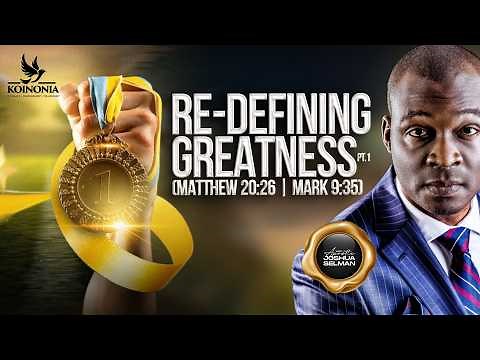RE-DEFINING GREATNESS(PART 1)Matt.20:26,Mk.9:35 || GIC || LAGOS-NIGERIA || APOSTLE JOSHUA SELMAN