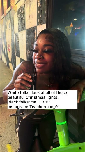 White folks: look at all of those beautiful Christmas lights! Black folks: "IKTLBH!"