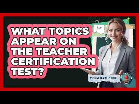 What topics appear on the teacher certification test?