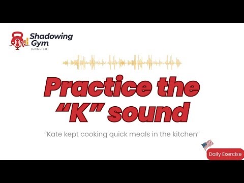 Improve your accent with this shadowing drill - the K sound.
