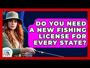 Do You Need A New Fishing License For Every State? - Chasing Big Fish
