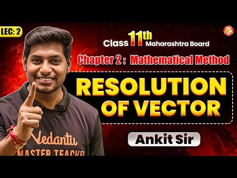 Mathematical Methods Class 11 Physics | Resolution of Vector | HSC & MHT-CET | Physics By Ankit Sir