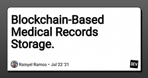 Blockchain-Based Medical Records Storage.