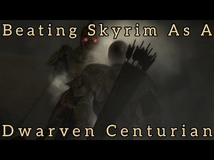 Beating Skyrim As A Dwarven Centurian