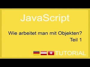 Wie arbeitet man mit Objekten in JavaScript - Tutorial 1 [GER]
