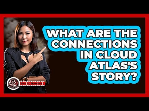 What Are The Connections In Cloud Atlas's Story?