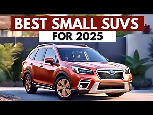 7 BEST Small SUVs For 2025 For Reliability And Value