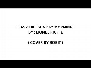 EASY LIKE SUNDAY MORNING - LIONEL RICHIE ( COVER BY BOBIT )