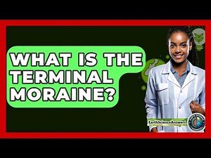 What Is The Terminal Moraine? - Earth Science Answers