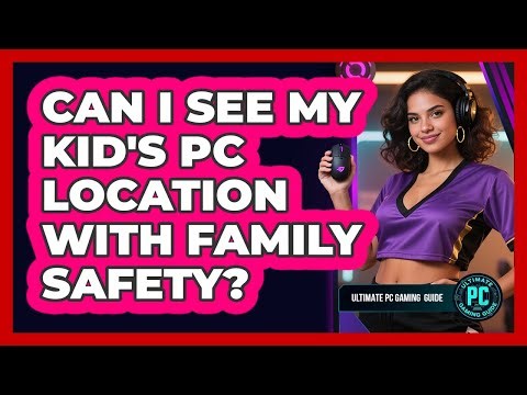 Can I See My Kid's PC Location with Family Safety?