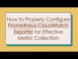 How to Properly Configure Prometheus CloudWatch Exporter for Effective Metric Collection