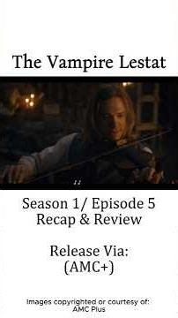 The Vampire Lestat: Season 1/ Episode 5 - Quick Recap/ Review