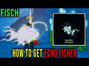 ECHO FISHER - HOW TO GET [FISCH] - Roblox