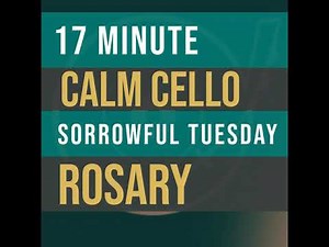 17 Minute Rosary - TUESDAY - Sorrowful - CALM CELLO