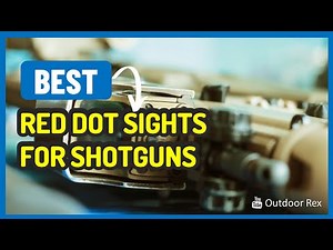 Top 5 Best Red Dot Sights For Shotguns in 2023
