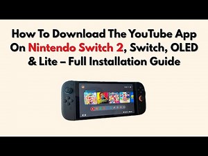 How To Download The YouTube App On Nintendo Switch 2, Switch, OLED & Lite – Full Installation Guide