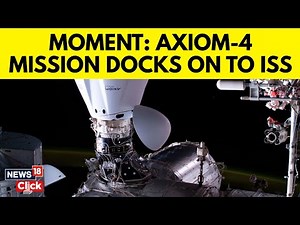 Axiom-4 Mission Successfully Docks with The International Space Station | N18G