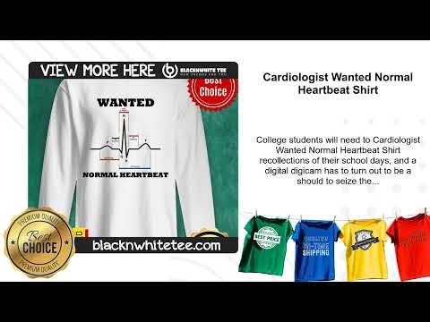 Cardiologist Wanted Normal Heartbeat Shirt