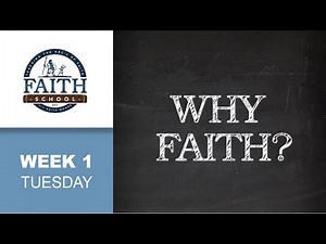 Tuesday - Why Faith?