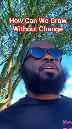 How Can We Grow Without Change #dayodman #motivation #positivity