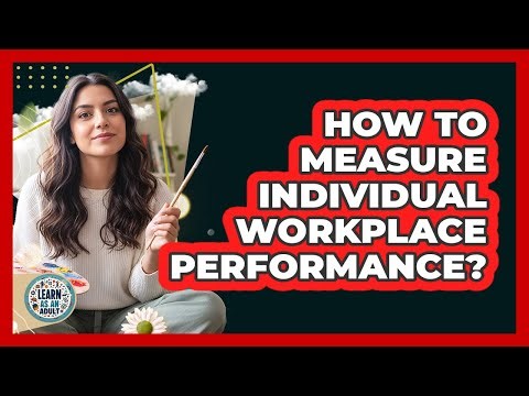 How To Measure Individual Workplace Performance?