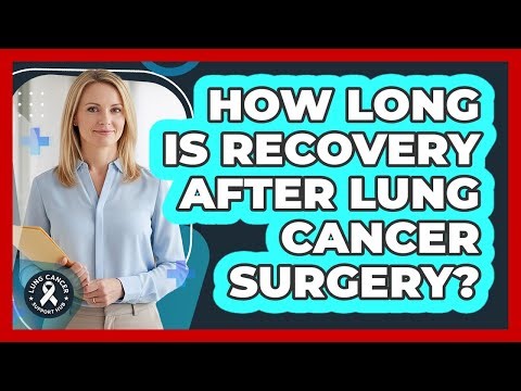 How Long Is Recovery After Lung Cancer Surgery?