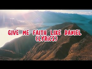 GIVE ME A FAITH LIKE DANIEL (confidence) - lyrics