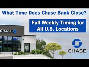 What Time Does Chase Bank Close? Full Weekly Timing for All U.S. Locations