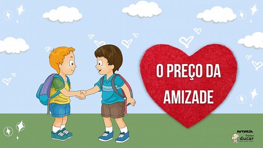 História Infantil: O preço da amizade. Vídeo e download em PDF! - Blog Espaço Educar