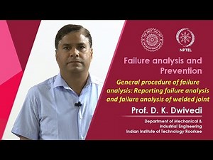 Lecture 37- General procedure of FA: Reporting failure analysis and failure analysis of welded joint
