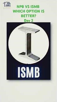 NPB V/s ISMB which is better steel section ?why?