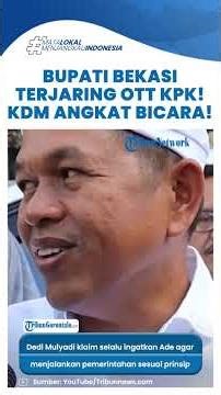 Respon Dedi Mulyadi usai Bupati Bekasi & Ayahnya Terjerat KPK Kami Dekat, Saya Selalu Ingatkan Dia!