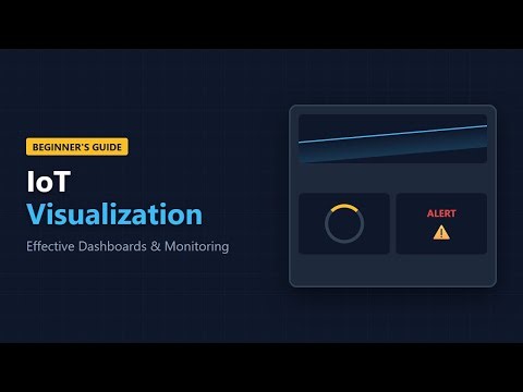 IoT Visualization Guide: Designing Effective Dashboards & Monitoring UIs