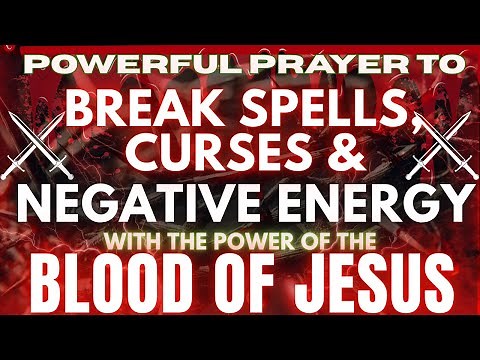 Powerful Prayer to Break Spells, Curses & Negative Energy | Blood of Jesus Protection