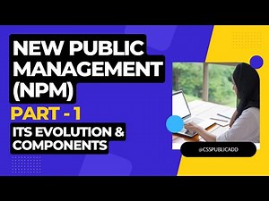 9. New Public Management (NPM) - How it Evolved? ‪@csspublicadd‬