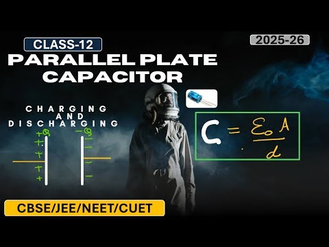 Class 12 Physics | Parallel Plate Capacitor | CBSE/JEE/NEET/CUET 2025-26