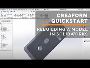 Creaform Quick Start Series - Part 3 - Rebuilding the Model in SolidWorks