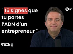 15 SIGNES QUE TU PORTES L’ADN D’UN ENTREPRENEUR - Exponentiel Podcast