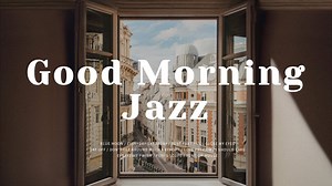 【Playlist】今天也有愉悦轻松的爵士乐陪伴|6小时播放列表|Good Morning Jazz