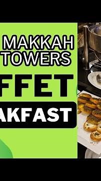 Ultimate Breakfast Buffet Experience at Makkah Towers Hotel