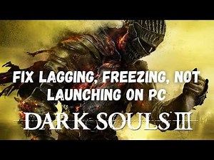 How To Fix DARK SOULS III Not Launching, Not Opening, Lagging, Freezing Error On PC/Steam