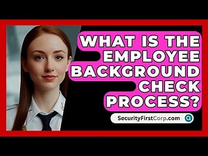 What Is The Employee Background Check Process? - SecurityFirstCorp.com