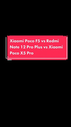 Xiaomi Poco F5 vs Redmi Note 12 Pro Plus vs Xiaomi Poco X5 Pro