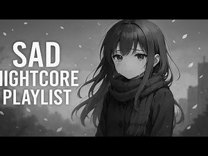 Sadcore | Daily Sad Nightcore Music for Your Soul