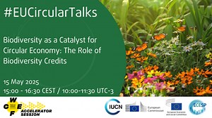 Highlights of the ECESP's WCEF2025 Accelerator Session/EUCT on Biodiversity as a Catalyst for Circular Economy: The Role of Biodiversity Credits