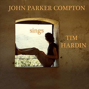 John Parker Compton - Sings Tim Hardin
