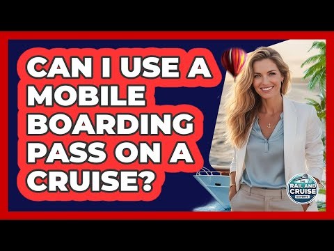 Can I Use A Mobile Boarding Pass On A Cruise?