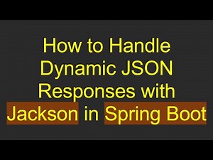 How to Handle Dynamic JSON Responses with Jackson in Spring Boot
