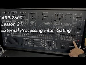 ARP-2600 tutorial Lesson 21: External Processing and Filter Gating